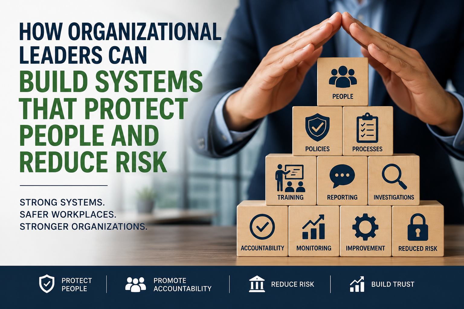 How Organizational Leaders Can Build Systems That Protect People and Reduce Risk